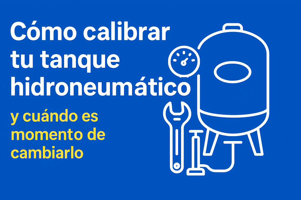 Cómo calibrar tu tanque hidroneumático (y cuándo es momento de&nbsp;cambiarlo)